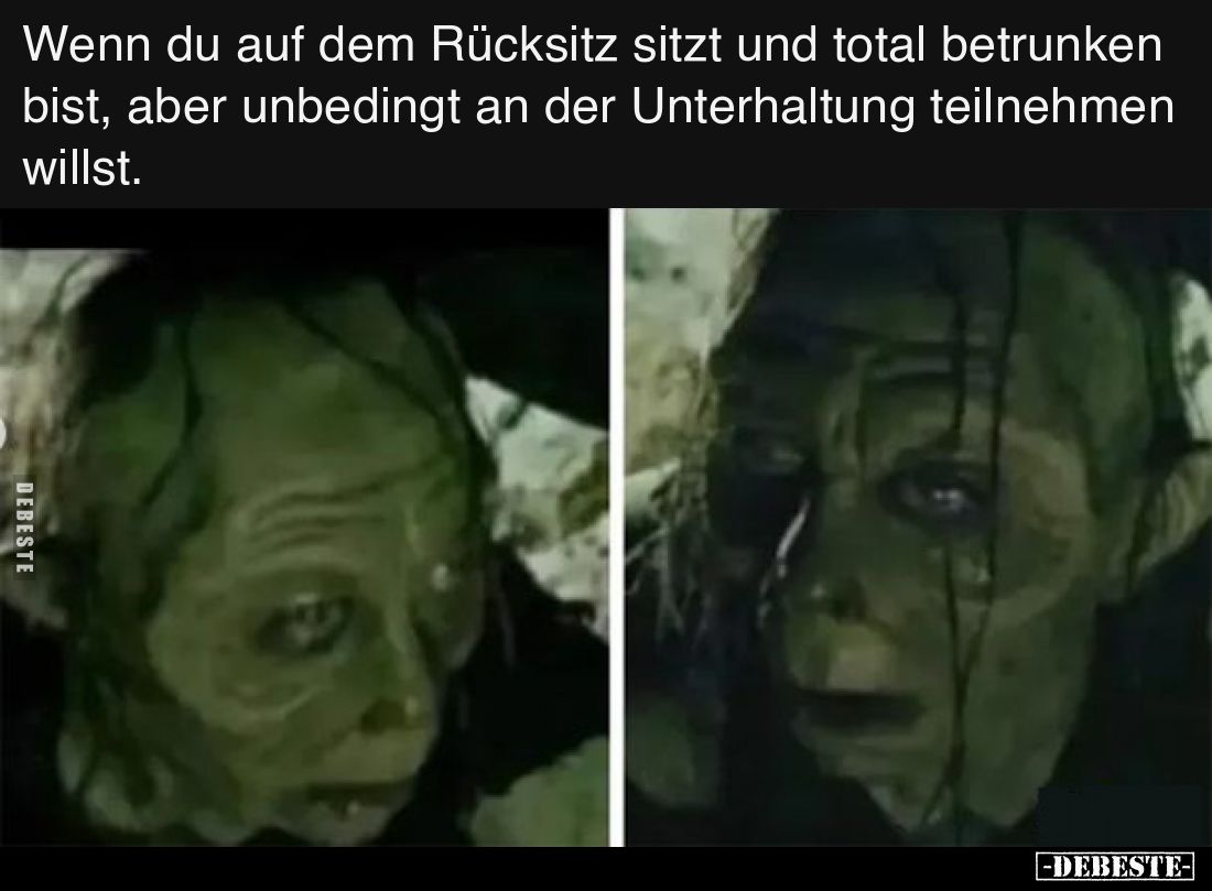 Wenn du auf dem Rücksitz sitzt und total betrunken bist, aber unbedingt an der Unterhaltung teilnehmen willst.