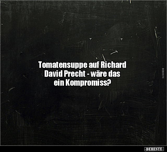Tomatensuppe auf Richard David Precht - wäre das ein.. - Lustige Bilder | DEBESTE.de