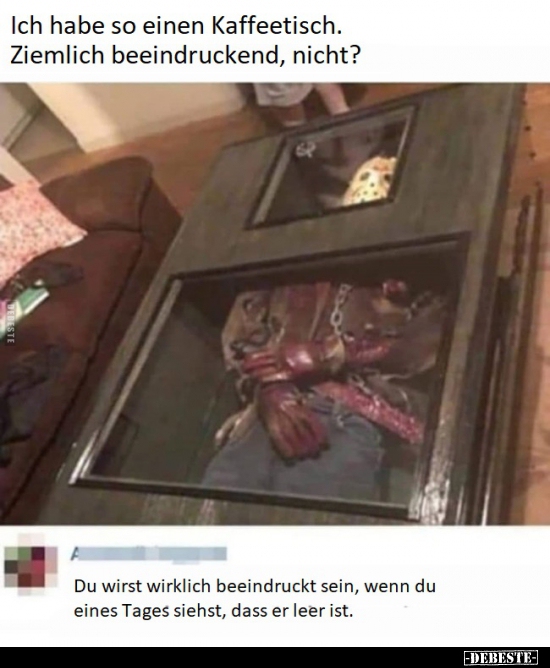 Ich habe so einen Kaffeetisch. Ziemlich beeindruckend..