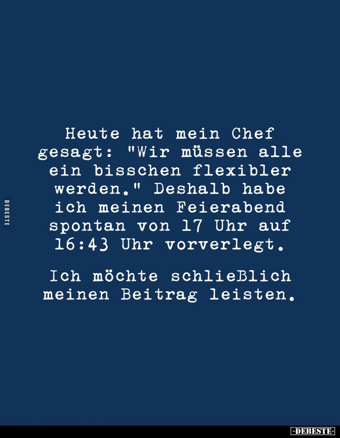 Heute hat mein Chef gesagt: "Wir müssen alle ein bisschen flexibler werden." Deshalb habe ich meinen Feierabend spo...