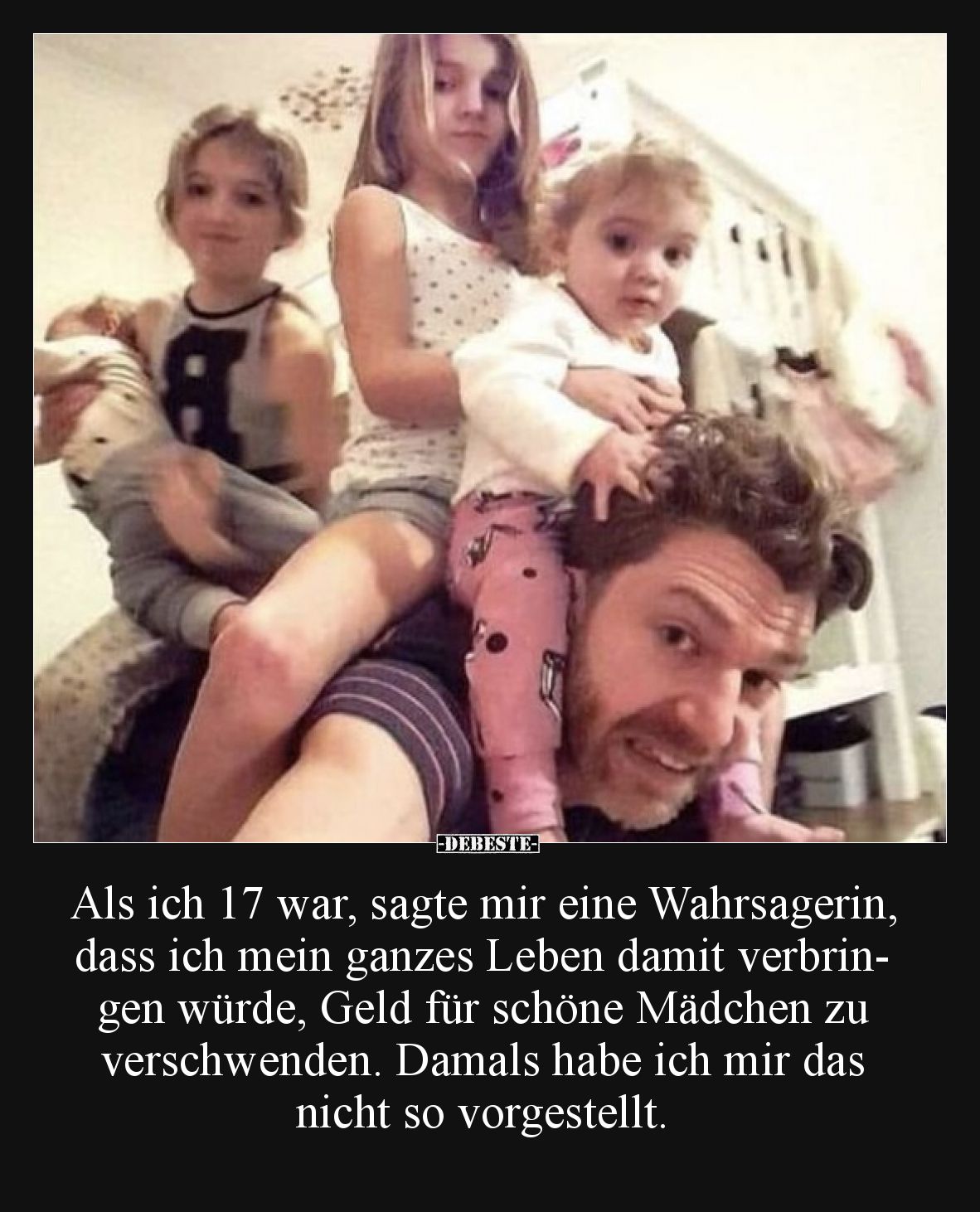 Als ich 17 war, sagte mir eine Wahrsagerin, dass ich mein ganzes Leben damit verbringen würde, Geld für schöne Mädchen zu ver...