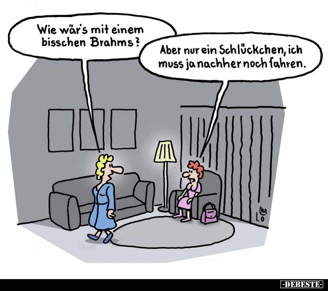 Wie wär’s mit einem bisschen Brahms? -
Aber nur ein Schlückchen, ich muss ja nachher noch fahren.