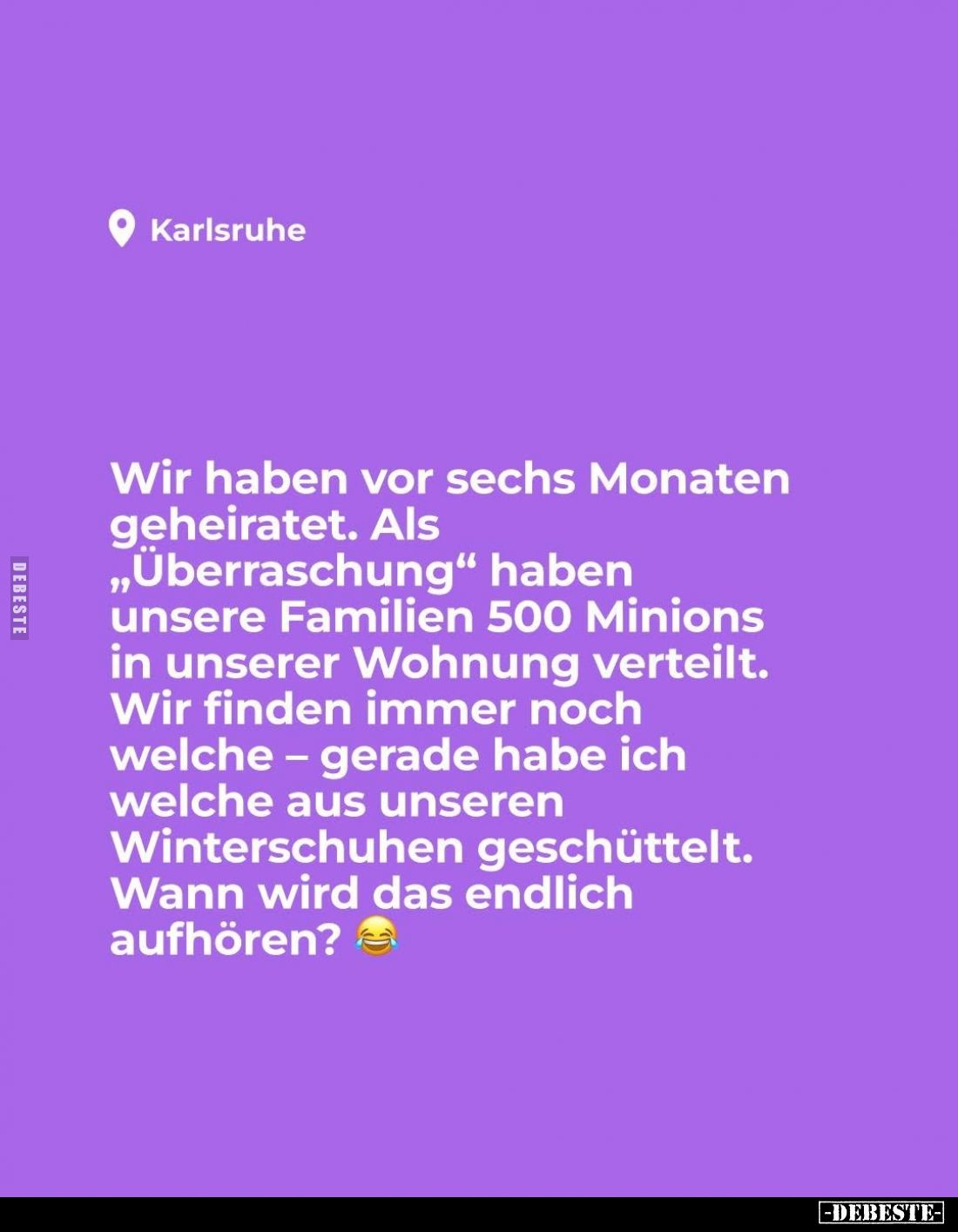 Wir haben vor sechs Monaten geheiratet. Als "Überraschung" haben unsere Familien 500 Minions in unserer Wohnung ver...