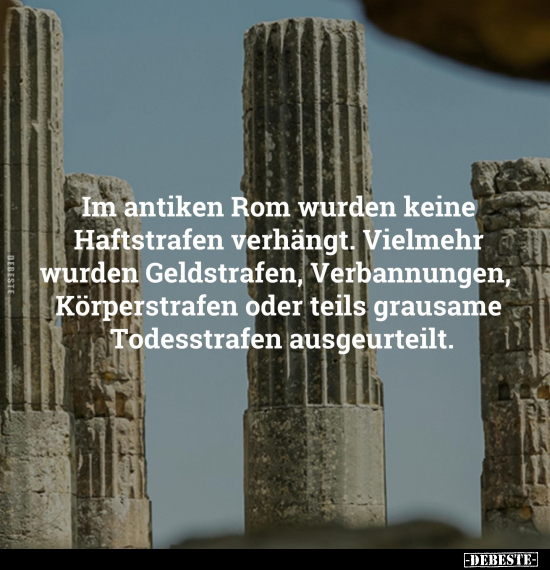 Im antiken Rom wurden keine Haftstrafen verhängt.. - Lustige Bilder | DEBESTE.de