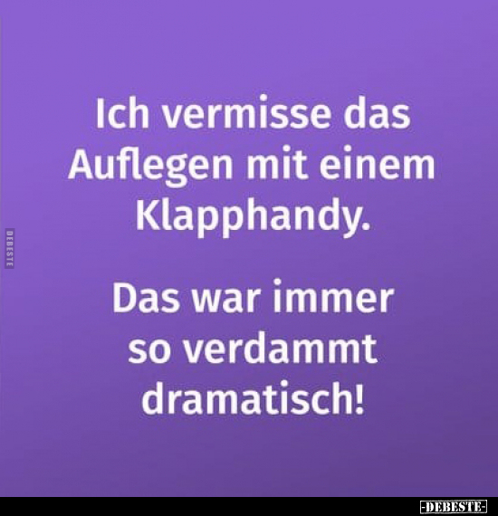 Ich vermisse das Auflegen mit einem Klapphandy.. - Lustige Bilder | DEBESTE.de