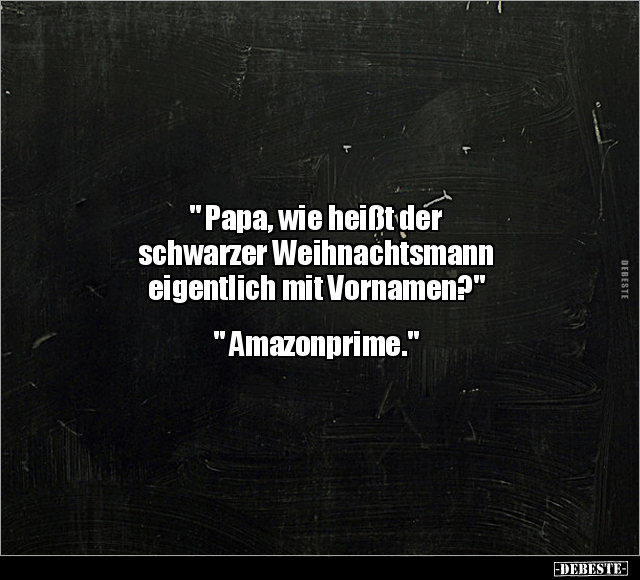 " Papa, wie heißt der schwarzer Weihnachtsmann.." - Lustige Bilder | DEBESTE.de