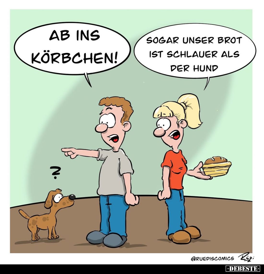 Ab ins Körbchen! -
Sogar unser Brot ist schlauer als der Hund.
