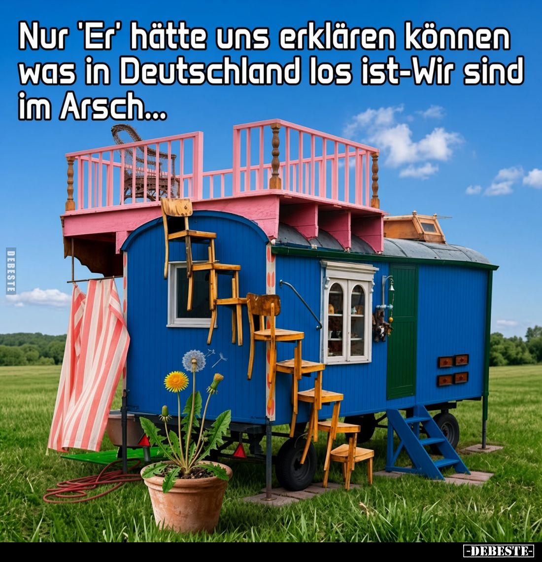 Nur „Er“ hätte uns erklären können, 
was in Deutschland los ist – Wir sind 
im Arsch…