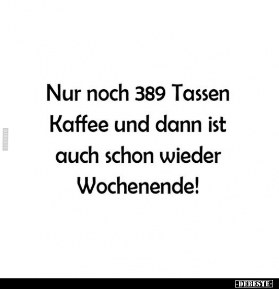 Nur noch 389 Tassen Kaffee und dann ist auch schon wieder.. - Lustige Bilder | DEBESTE.de