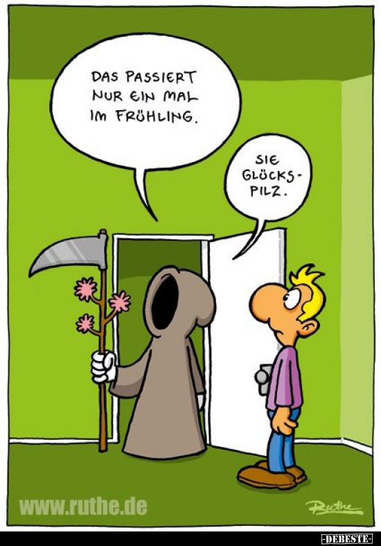 Das passiert nur ein Mal im Frühling.
Sie Glücks-Pilz.