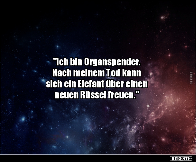 "Ich bin Organspender. Nach meinem Tod kann sich ein.." - Lustige Bilder | DEBESTE.de