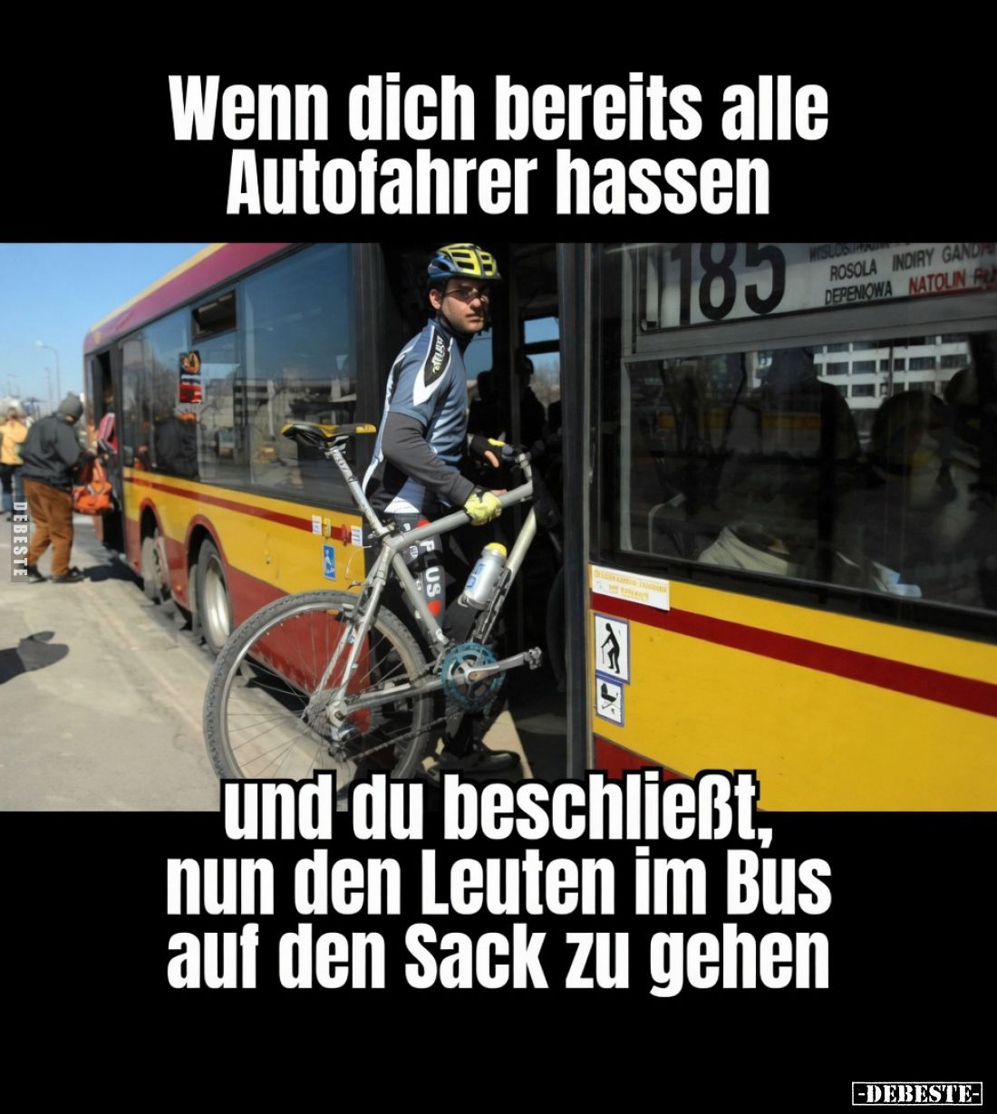 Wenn dich bereits alle Autofahrer hassen
 - 
und du beschließt, nun den Leuten im Bus auf den Sack zu gehen