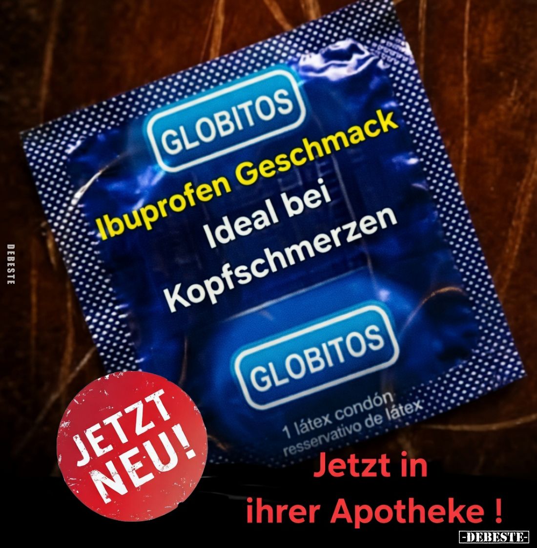 Globitos.

Ibuprofen Geschmack.

Ideal bei Kopfschmerzen.

1 latex condom reservativo de látex

JETZT NEU!

Jetzt i...