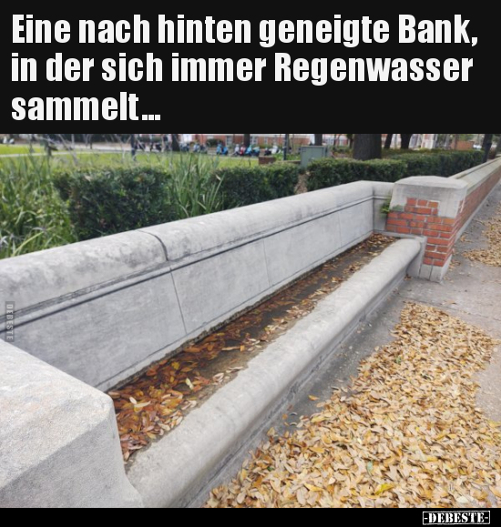 Eine nach hinten geneigte Bank, in der sich immer.. - Lustige Bilder | DEBESTE.de