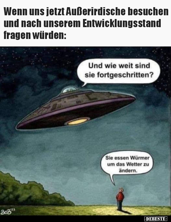 Wenn uns jetzt Außerirdische besuchen und nach unserem.. - Lustige Bilder | DEBESTE.de