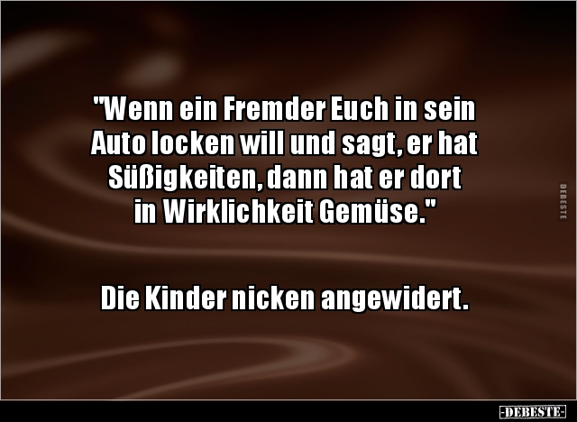 "Wenn ein Fremder Euch in sein Auto locken will und sagt.." - Lustige Bilder | DEBESTE.de