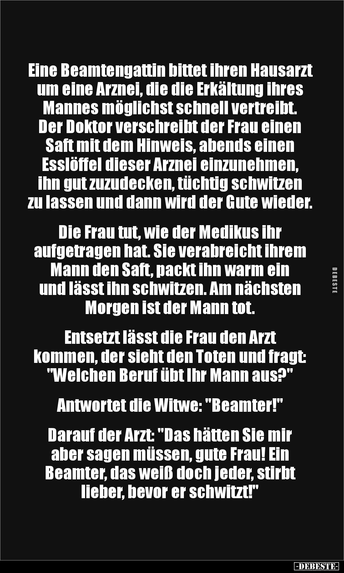 Eine Beamtengattin bittet ihren Hausarzt um eine Arznei, die die Erkältung ihres Mannes möglichst schnell vertreibt. Der Dokt...