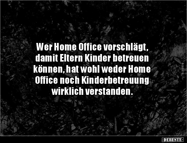 Wer Home Office vorschlägt, damit Eltern Kinder betreuen.. - Lustige Bilder | DEBESTE.de