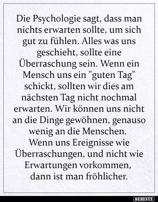Die Psychologie sagt, dass man nichts erwarten sollte, um..