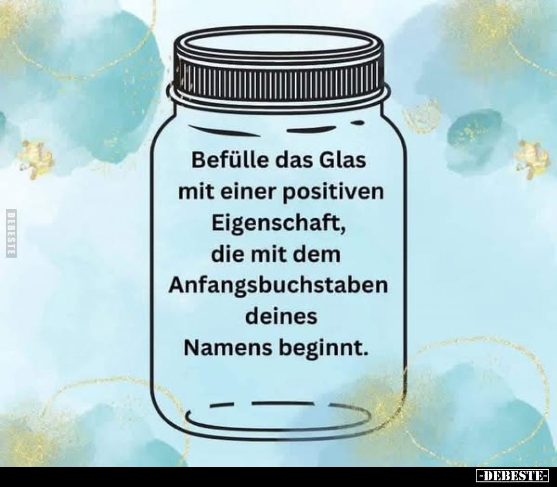 Befülle das Glas mit einer positiven Eigenschaft.. - Lustige Bilder | DEBESTE.de