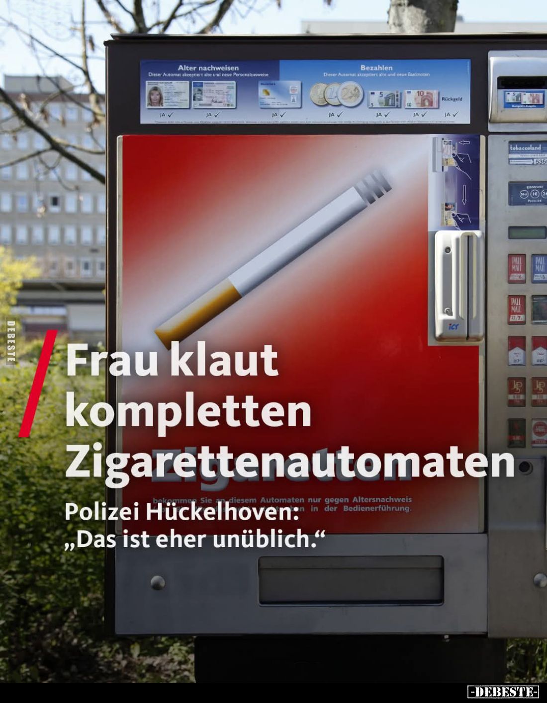 Frau klaut
kompletten
Zigarettenautomaten.