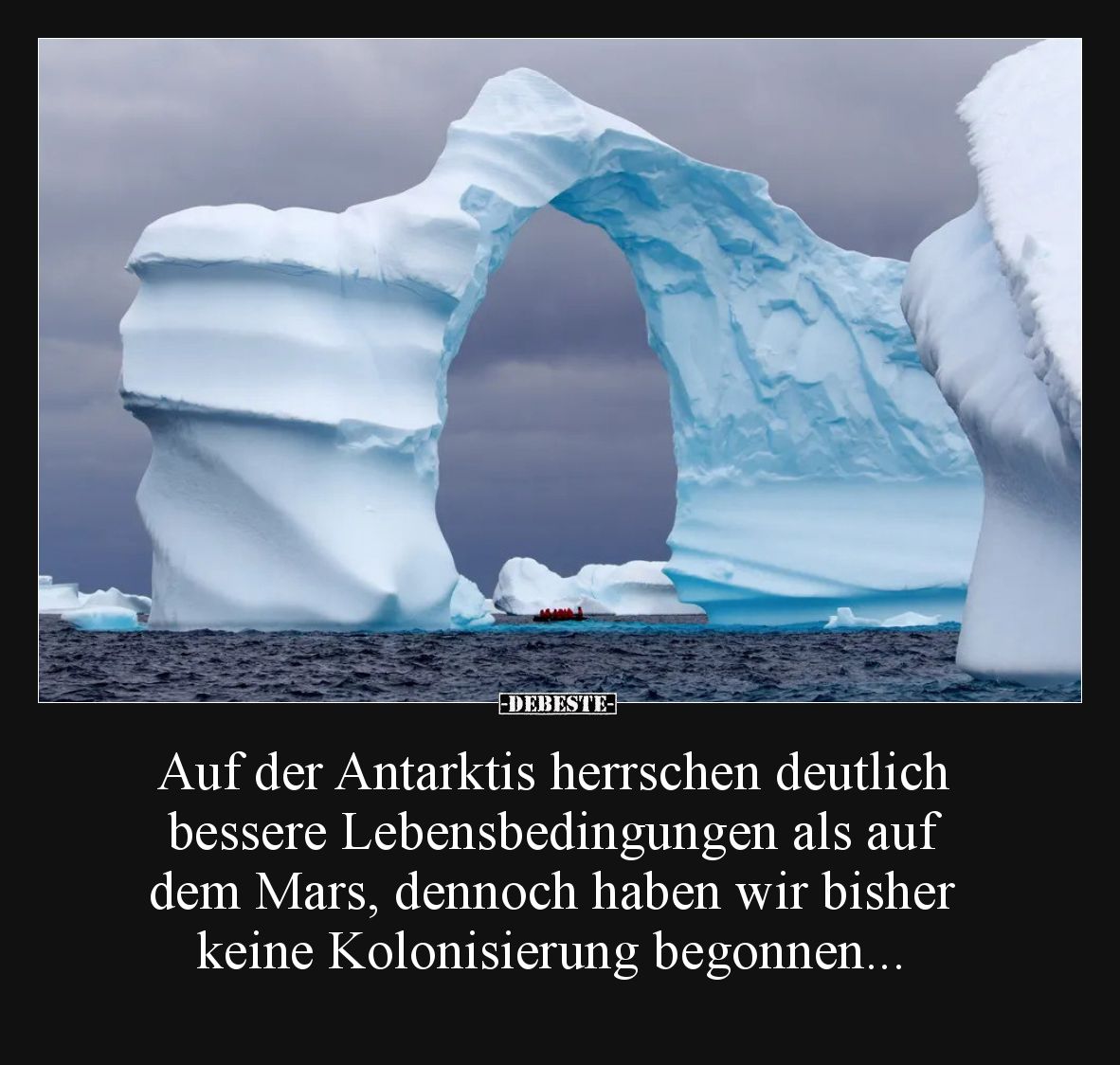 Auf der Antarktis herrschen deutlich bessere Lebensbedingungen als auf dem Mars, dennoch haben wir bisher keine Kolonisierung...