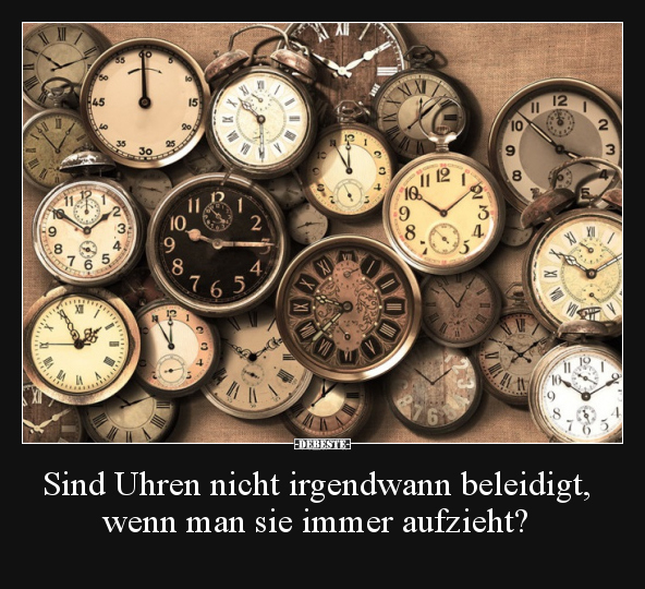 Sind Uhren nicht irgendwann beleidigt.. - Lustige Bilder | DEBESTE.de
