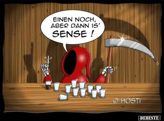 Einen noch, aber dann is' Sense!