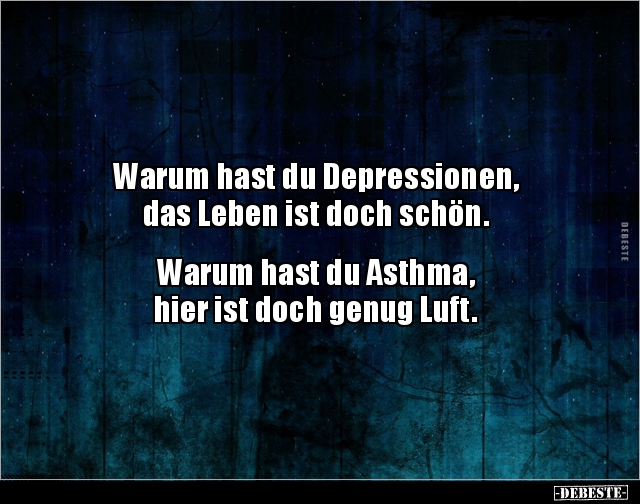 Warum hast du Depressionen, das Leben ist doch.. - Lustige Bilder | DEBESTE.de