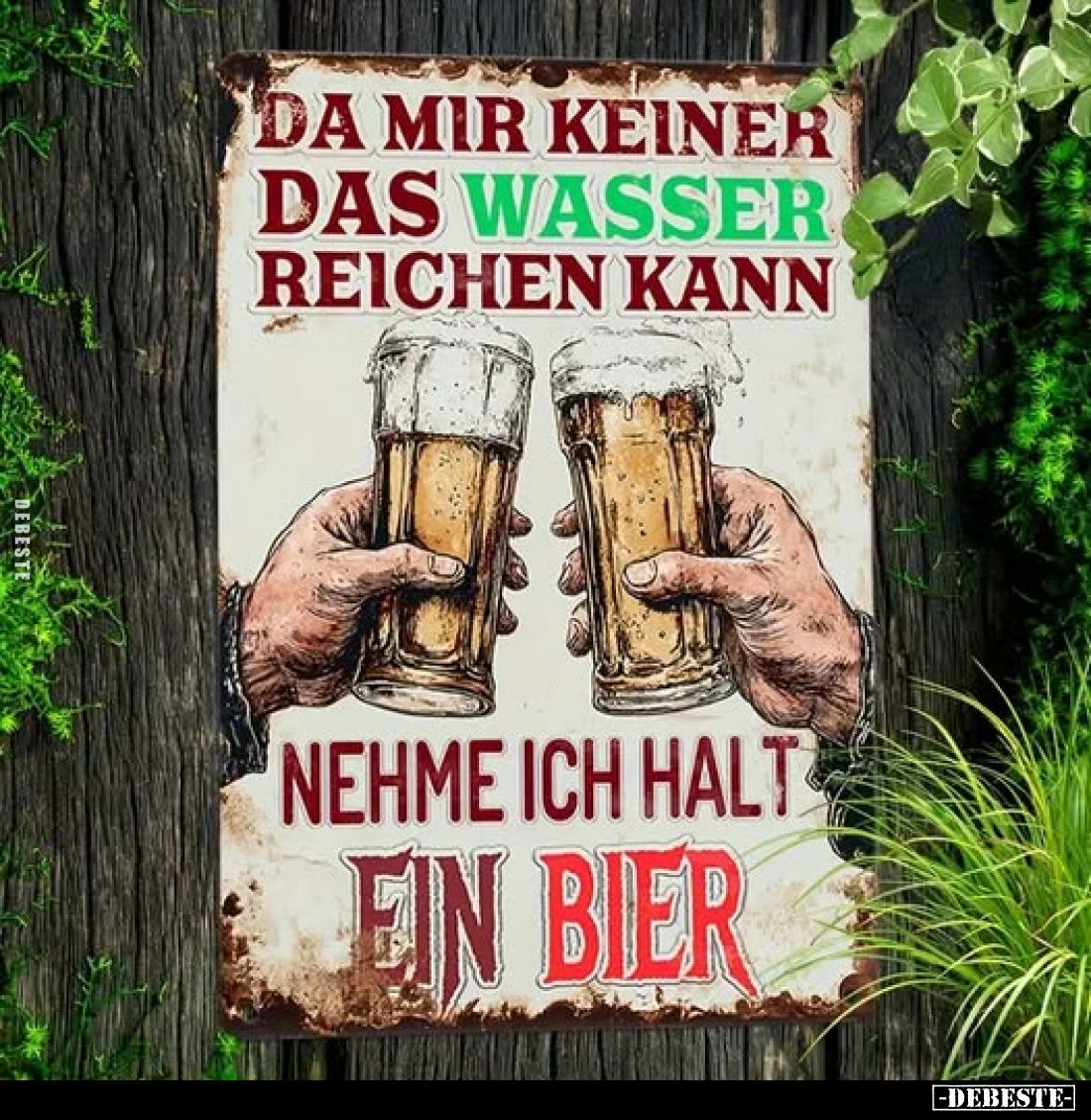 Da mir keiner das Wasser reichen kann
nehme ich halt
ein Bier.