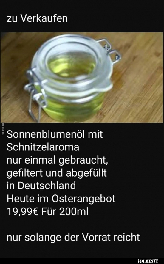 Sonnenblumenöl mit Schnitzelaroma nur einmal gebraucht.. - Lustige Bilder | DEBESTE.de
