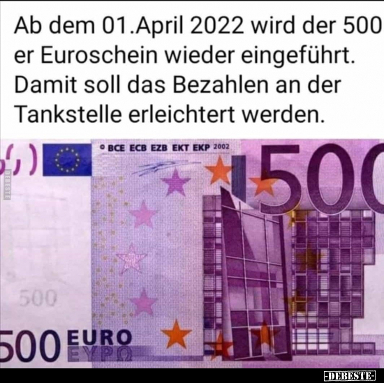 Ab dem 01.April 2022 wird der 500 er Euroschein wieder.. - Lustige Bilder | DEBESTE.de