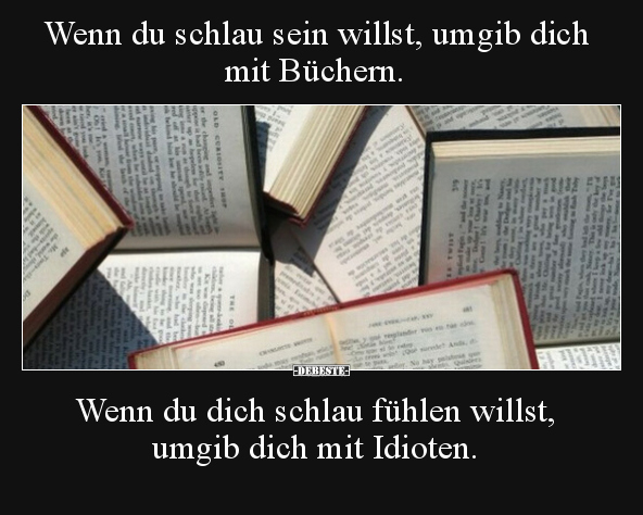 Wenn du schlau sein willst, umgib dich mit Büchern... - Lustige Bilder | DEBESTE.de