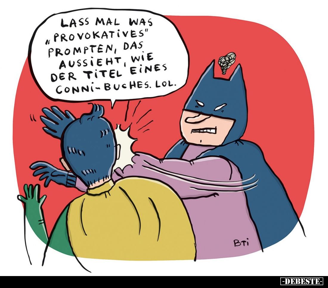Lass mal was "Provokatives" prompten, das aussieht, wie der Titel eines Conni-buches. Lol.