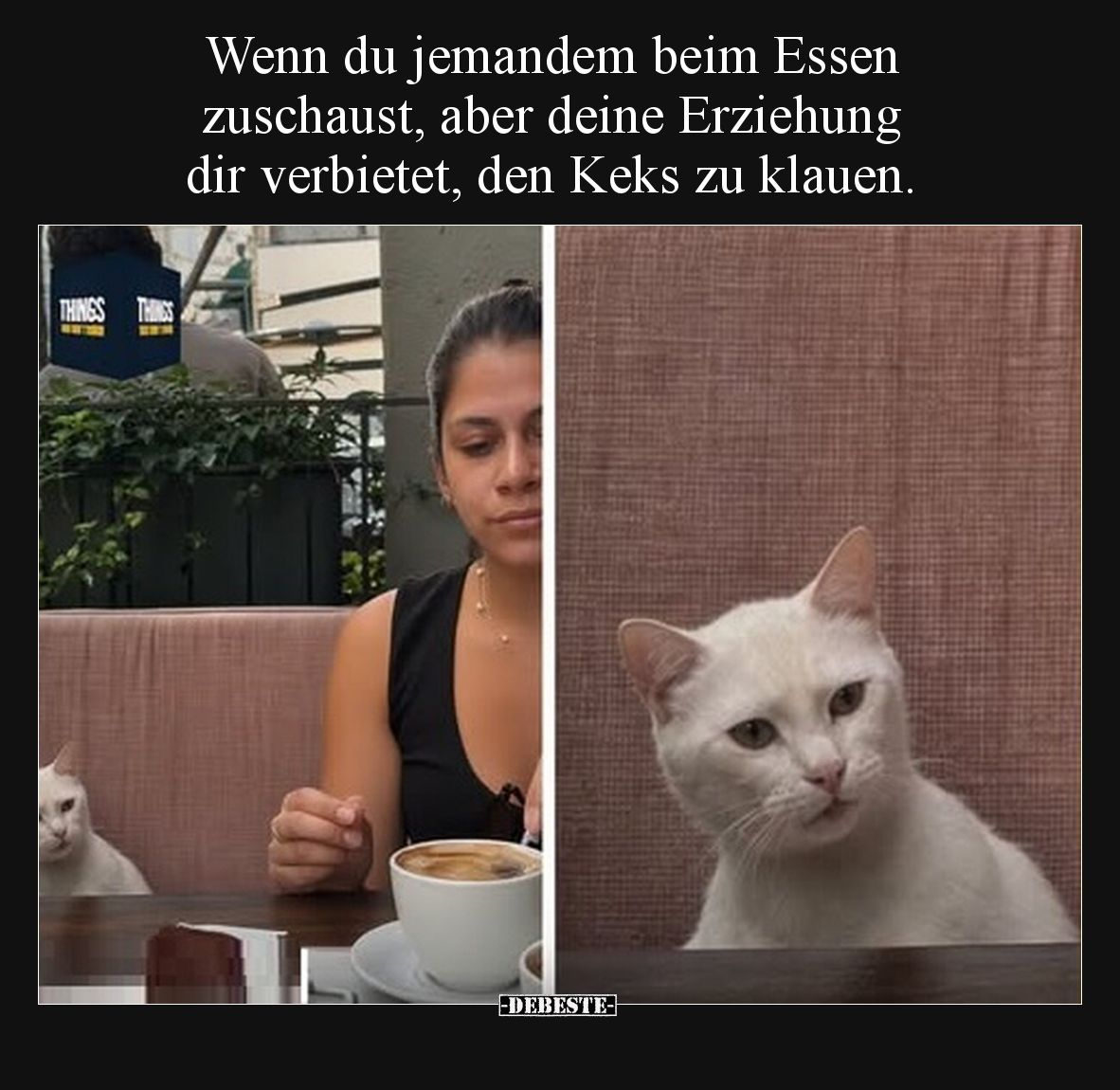 Wenn du jemandem beim Essen zuschaust, aber deine Erziehung dir verbietet, den Keks zu klauen.