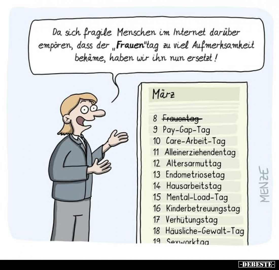 Da sich fragile Menschen im Internet darüber empören, dass der „Frauentag zu viel Aufmerksamkeit bekäme, haben wir ihn nun er...
