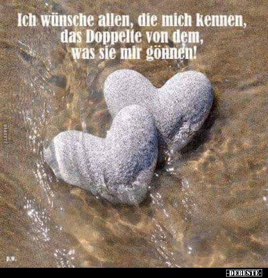 Ich wünsche allen, die mich kennen, das Doppelte von dem..