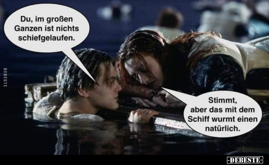 Du, im großen Ganzen ist nichts schiefgelaufen...