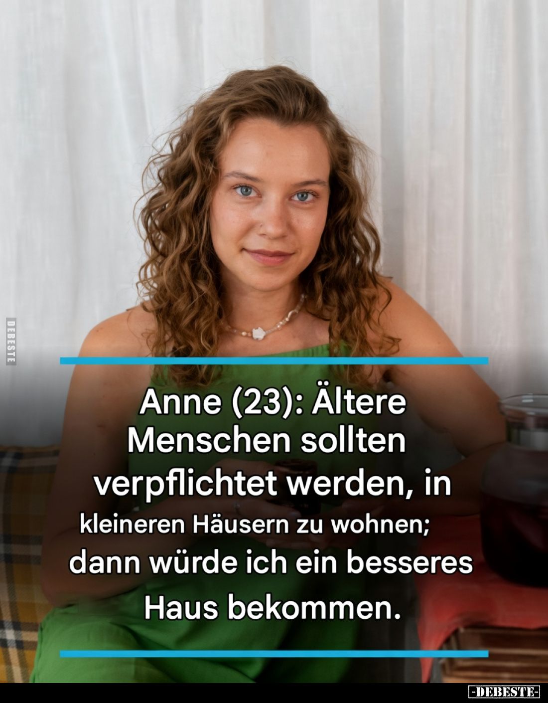 Anne (23): Ältere Menschen sollten verpflichtet werden, in kleineren Häusern zu wohnen; dann würde ich ein besseres Haus beko...