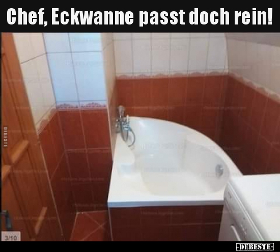 Chef, Eckwanne passt doch rein!.. - Lustige Bilder | DEBESTE.de