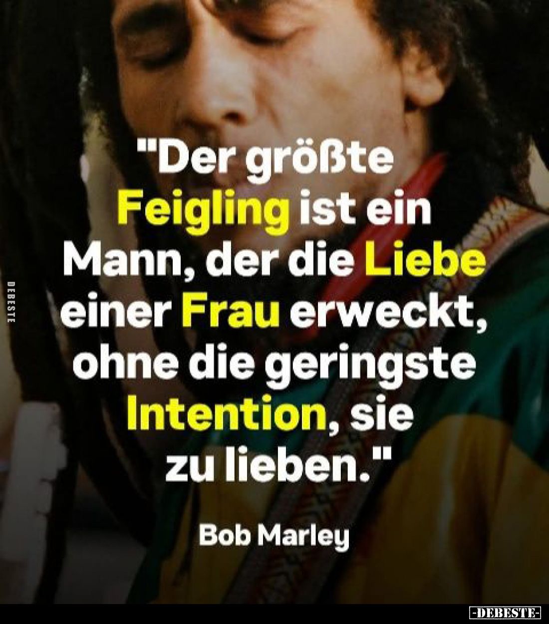 "Der größte Feigling ist ein Mann, der die Liebe einer Frau erweckt, ohne die geringste Intention, sie zu lieben."