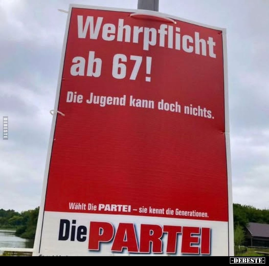 Wehrpflicht ab 67!
Die Jugend kann doch nichts.