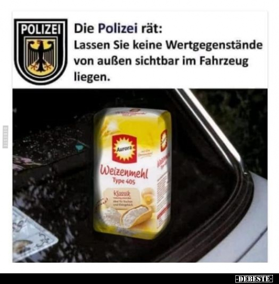 Die Polizei rät: Lassen Sie keine Wertgegenstände von außen.. - Lustige Bilder | DEBESTE.de