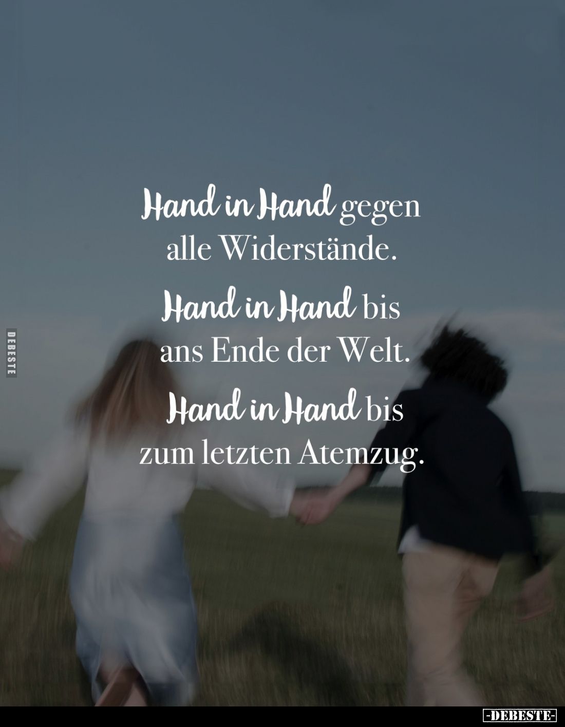 Hand in Hand gegen alle Widerstände.
Hand in Hand bis ans Ende der Welt.
Hand in Hand bis zum letzten Atemzug.