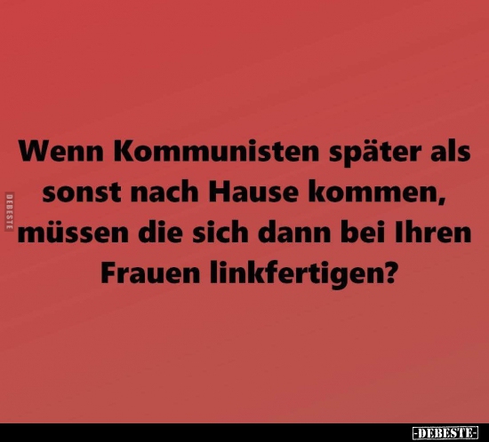 Wenn Kommunisten später als sonst nach Hause kommen.. - Lustige Bilder | DEBESTE.de