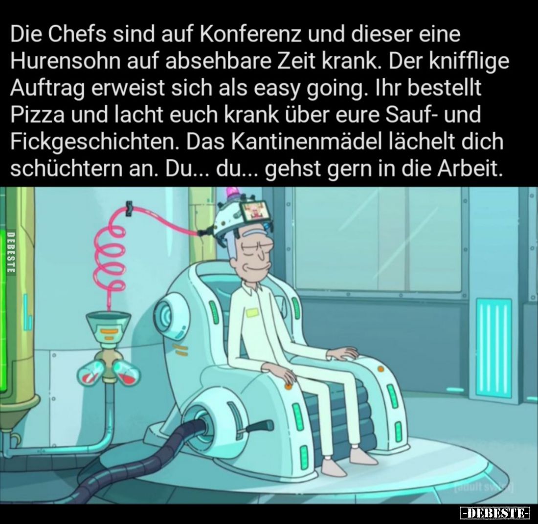 Die Chefs sind auf Konferenz und dieser eine Hurensohn auf absehbare Zeit krank.
Der knifflige Auftrag erweist sich als easy...