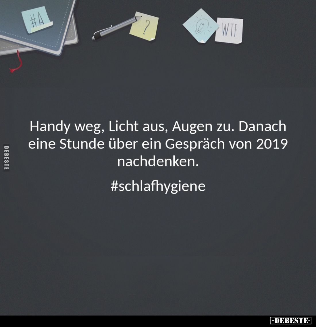 Handy weg, Licht aus, Augen zu. Danach eine Stunde über ein Gespräch von 2019 nachdenken.
#schlafhygiene