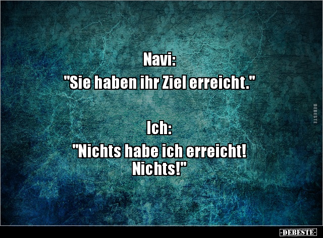 Navi: "Sie haben ihr Ziel erreicht." Ich: "Nichts.. - Lustige Bilder | DEBESTE.de
