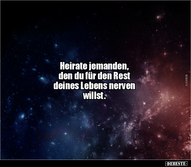 Heirate jemanden, den du für den Rest deines Lebens.. - Lustige Bilder | DEBESTE.de