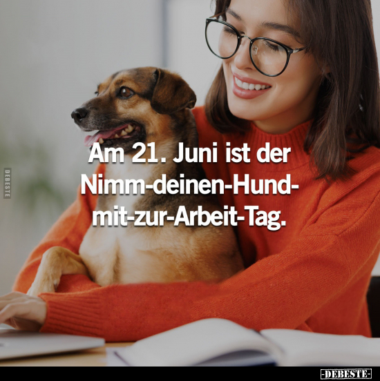 Am 21. Juni ist der Nimm-deinen-Hund-mit-zur-Arbeit-Tag.. - Lustige Bilder | DEBESTE.de